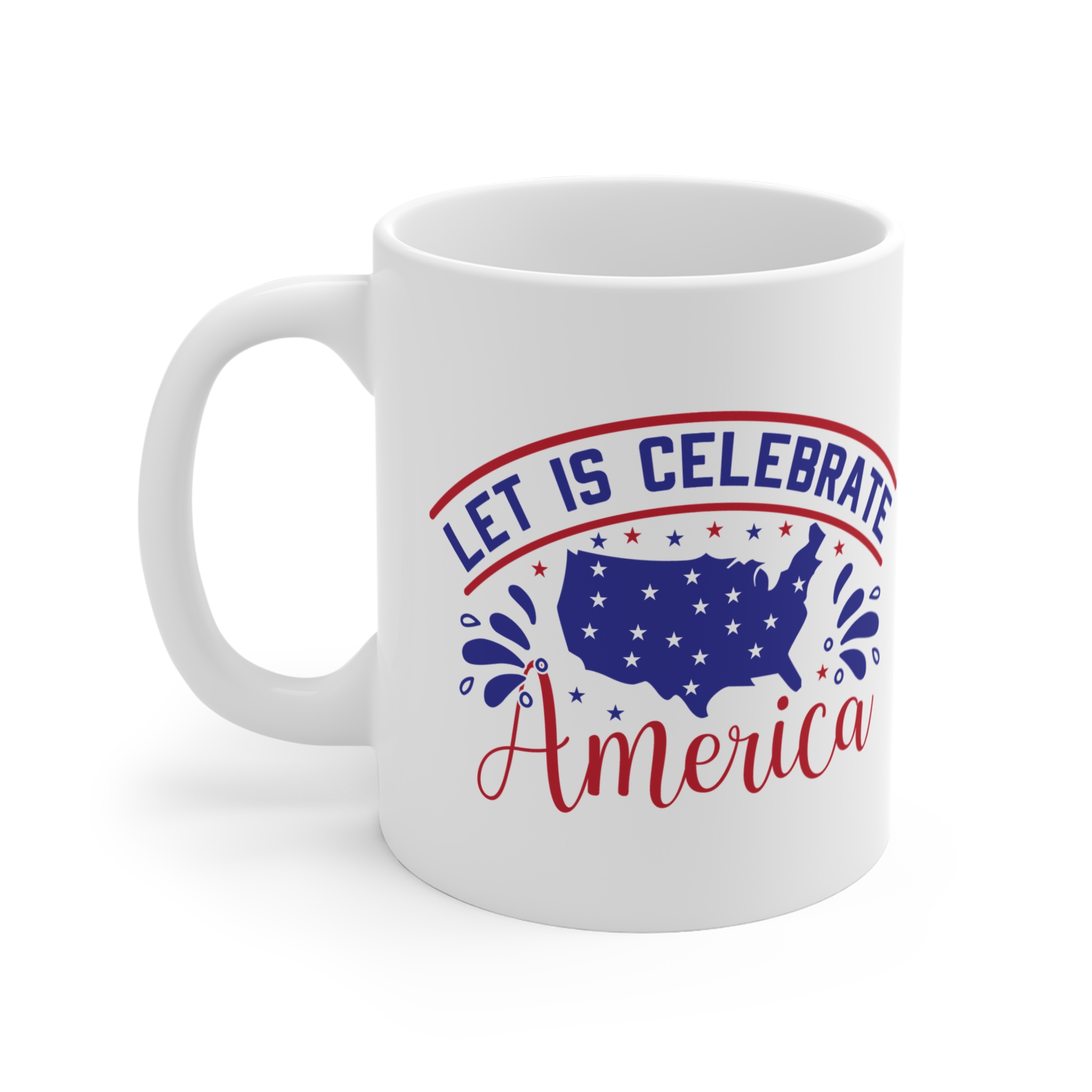 America Celebration Mug — Let Us Celebrate America 11oz Patriotic Coffee Cup - Image 3