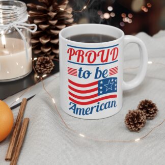 Proud to Be American Mug – Patriotic 11oz Coffee Cup (Fourth of July, Veterans Day)